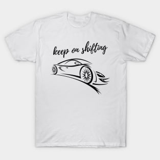 Car Lover Keep on Shifting T-Shirt